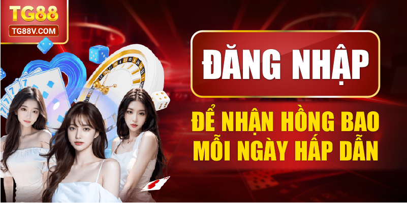 Đăng nhập để nhận hồng bao mỗi ngày hấp dẫn.