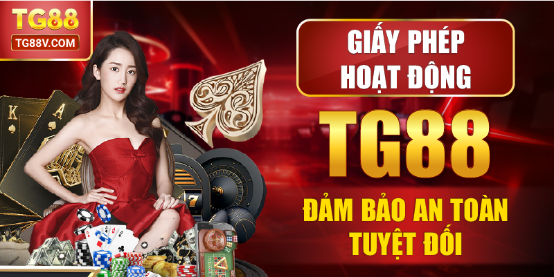 Giấy phép hoạt động TG88 đảm bảo an toàn tuyệt đối.