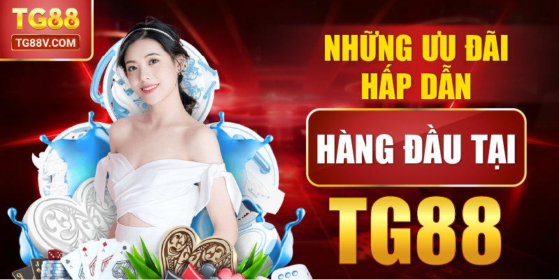 Những Ưu Đãi Hấp Dẫn Hàng Đầu Tại TG88.